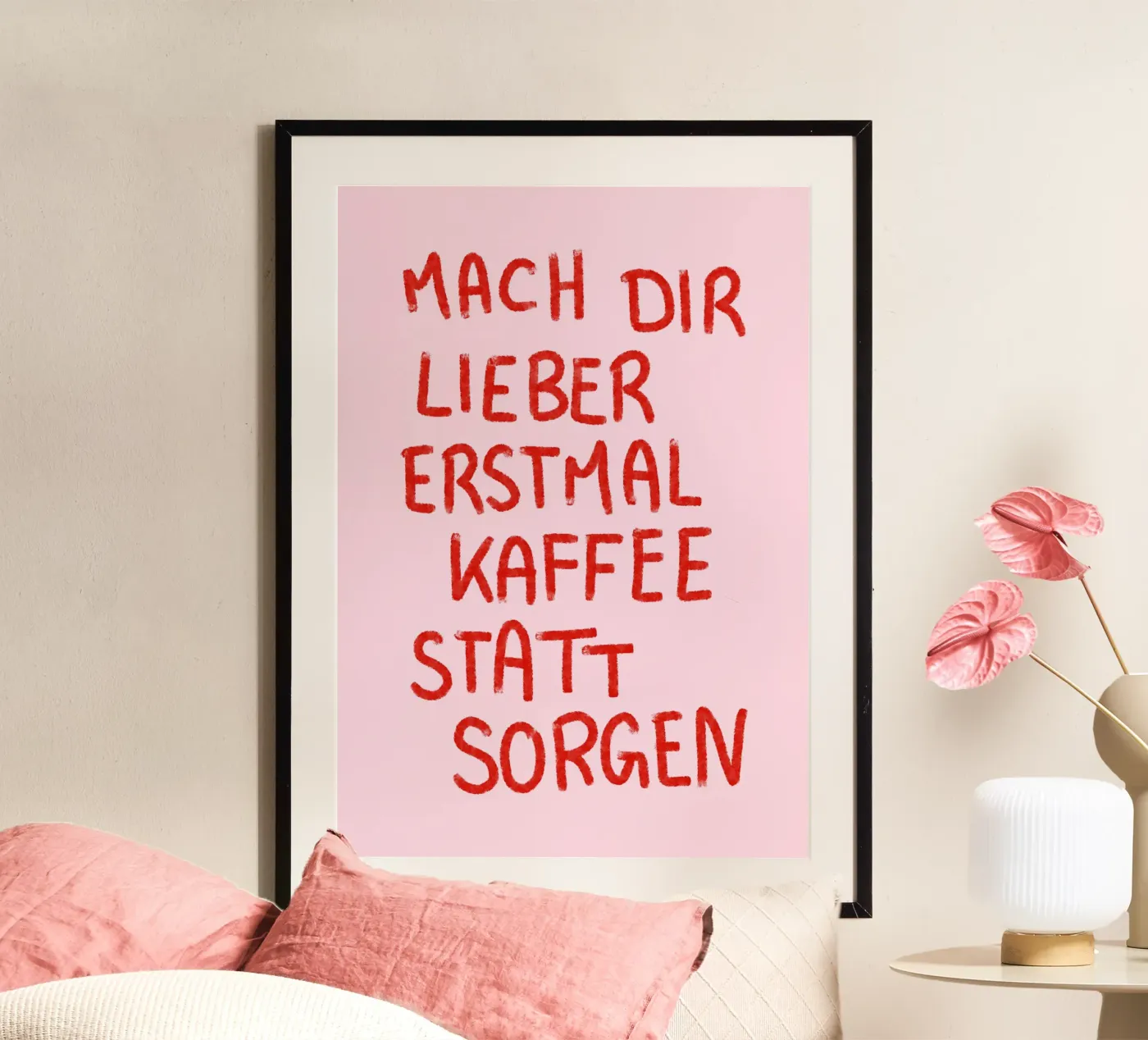 Mach dir lieber erstmal Kaffee statt Sorgen Poster von designlenamarie