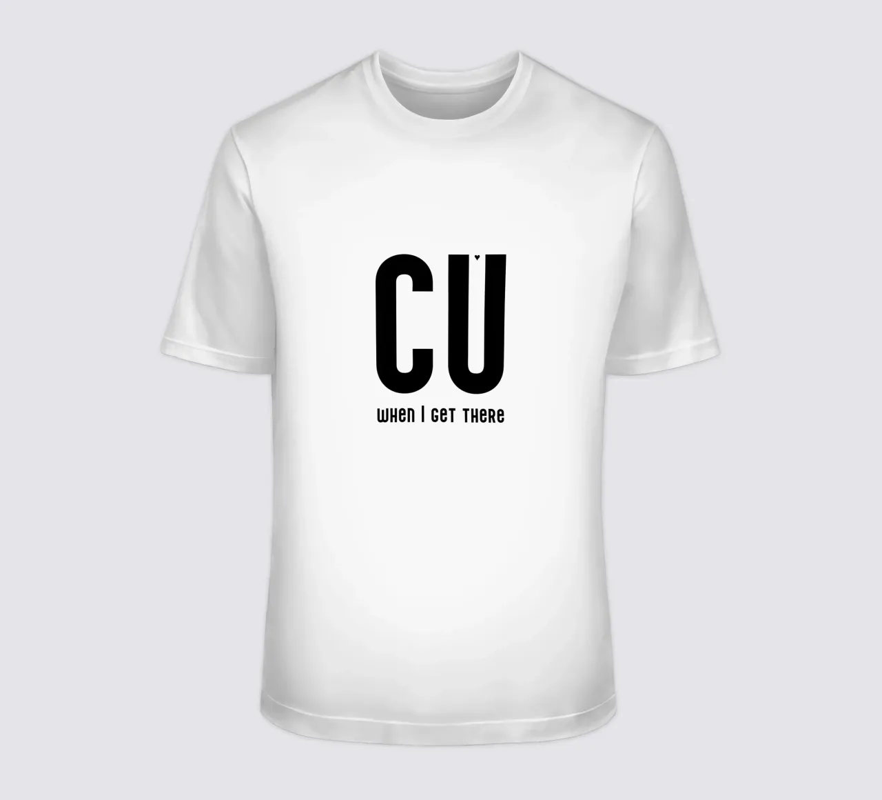 CU when I get there t-shirt da typolover