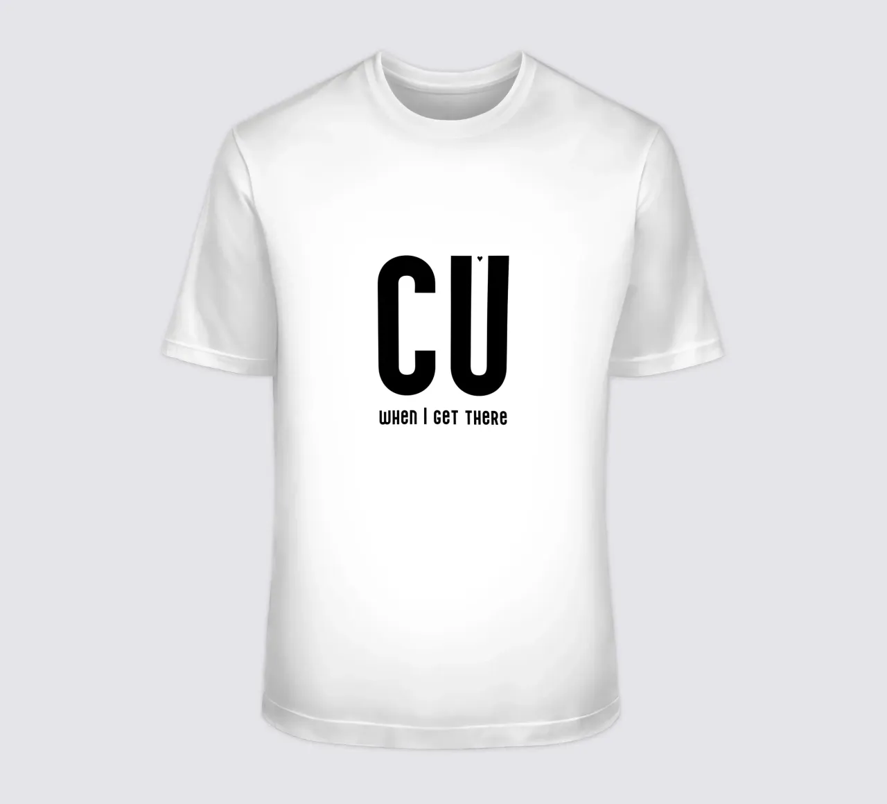 CU when I get there t-shirt da typolover