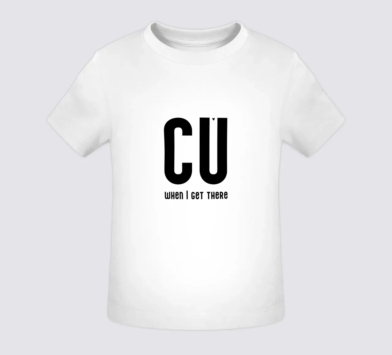 CU when I get there maglietta neonato da typolover