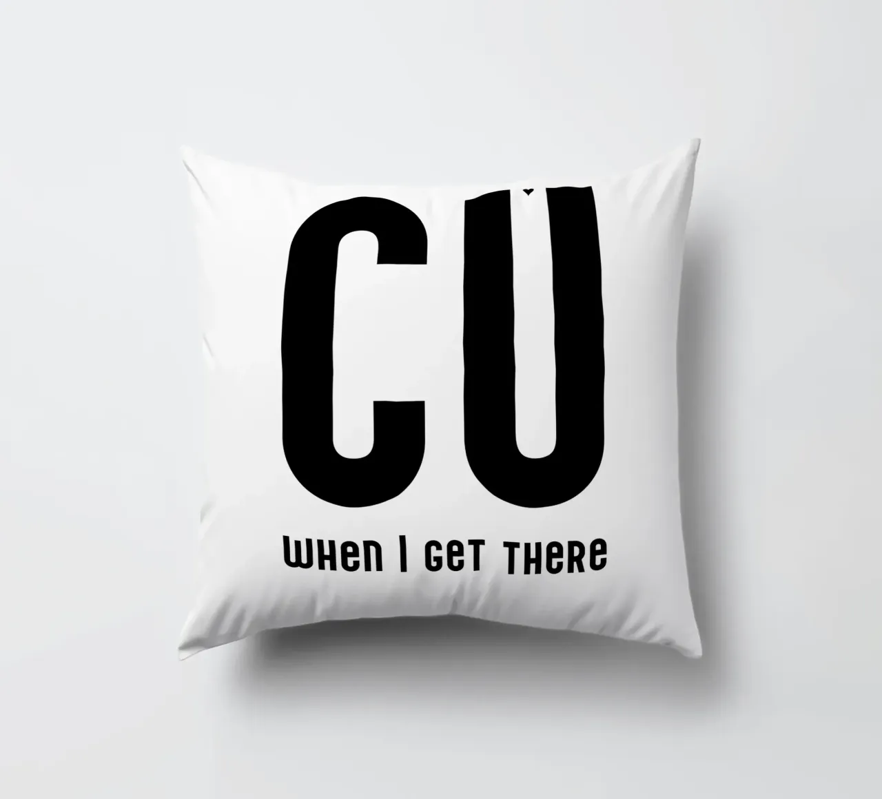 CU when I get there cuscino da typolover