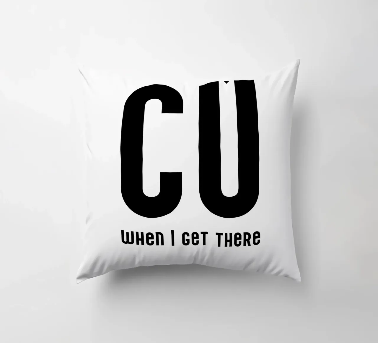 CU when I get there cuscino da typolover