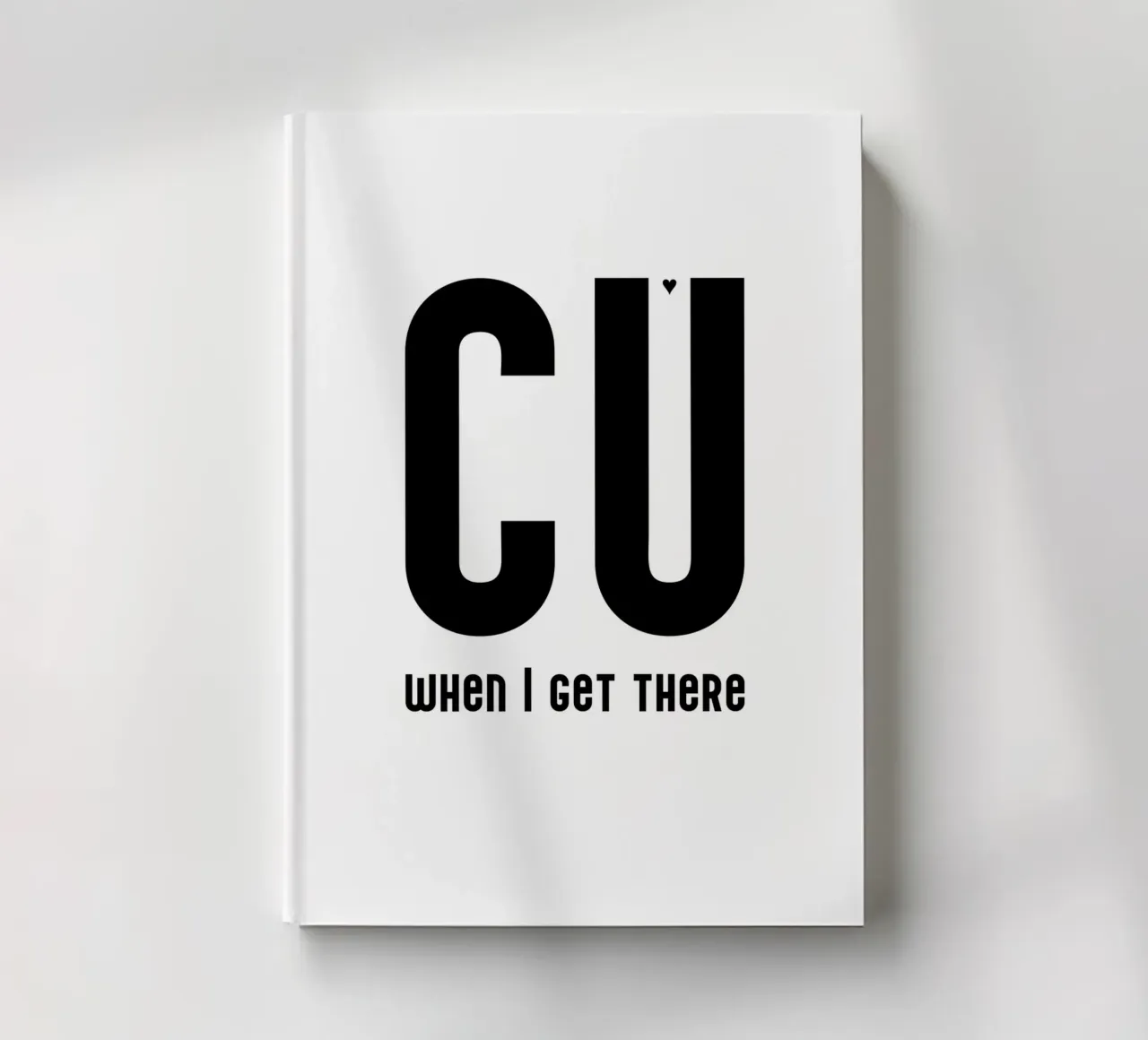 CU when I get there notebook by typolover