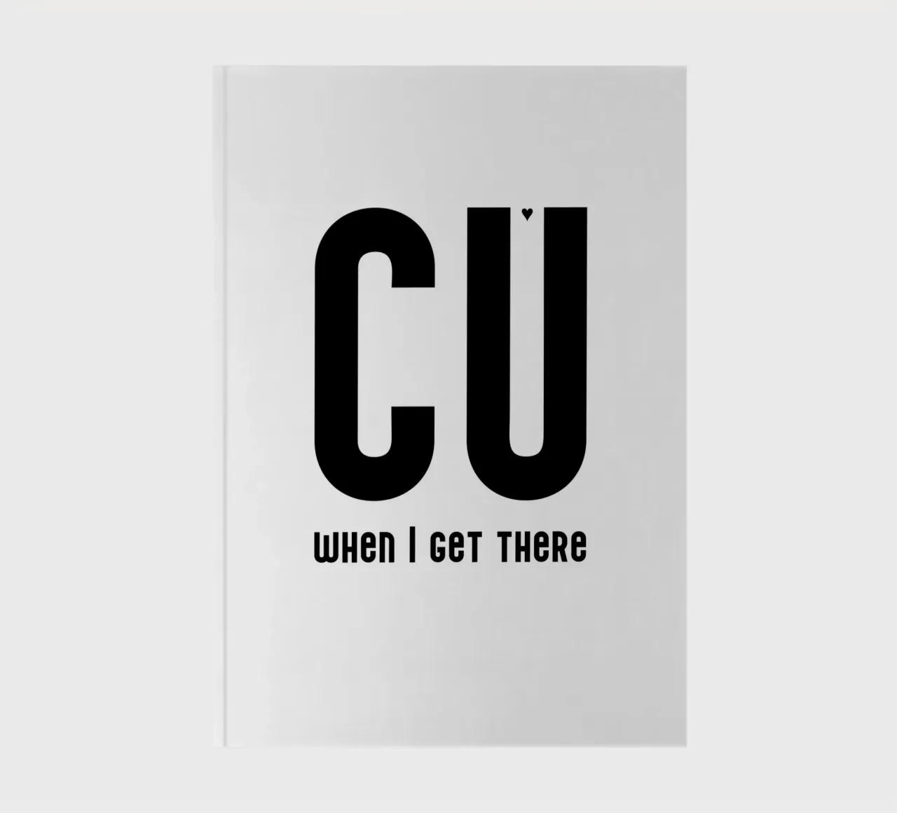 CU when I get there notebook by typolover
