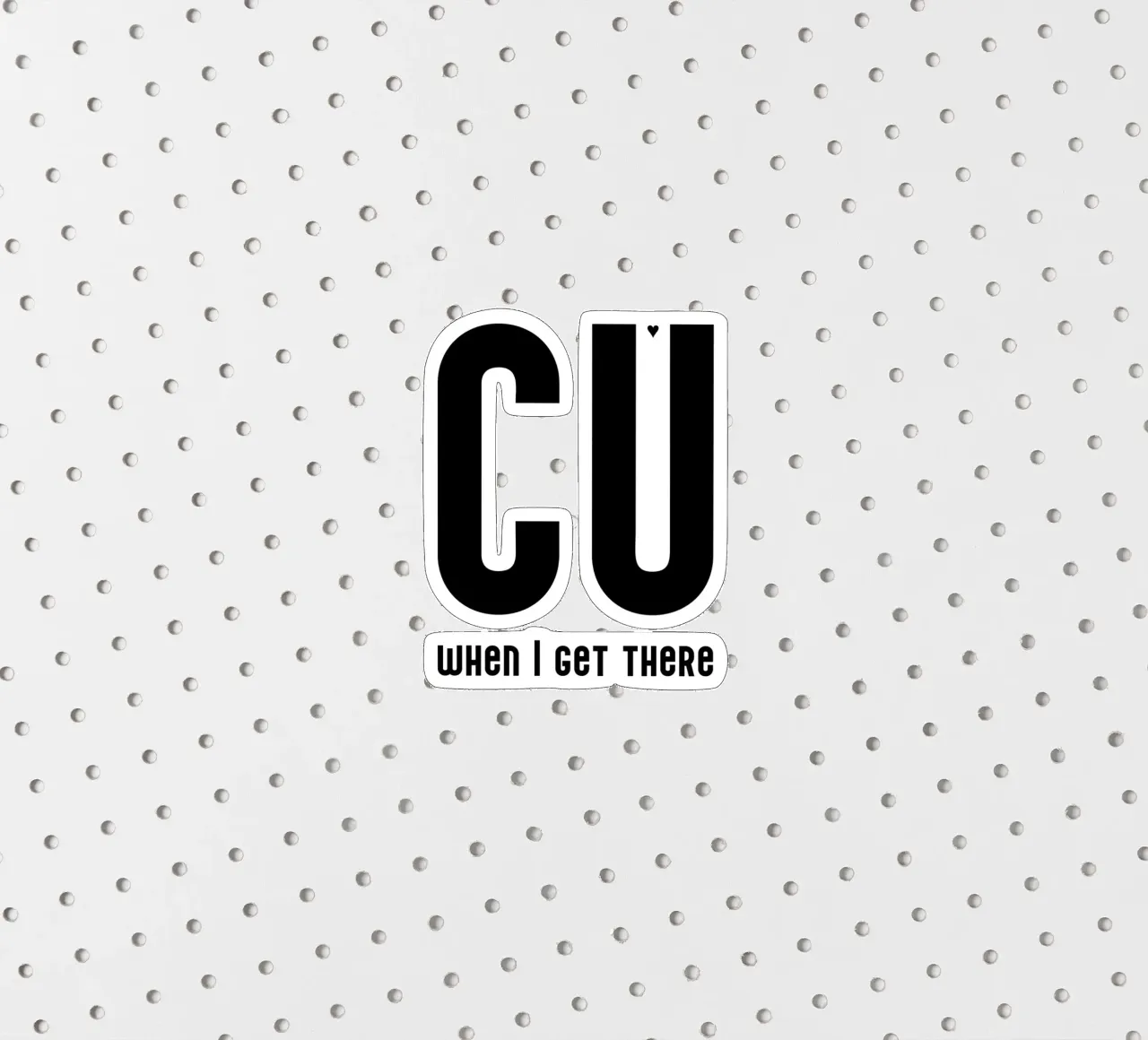 CU when I get there adesivo da typolover