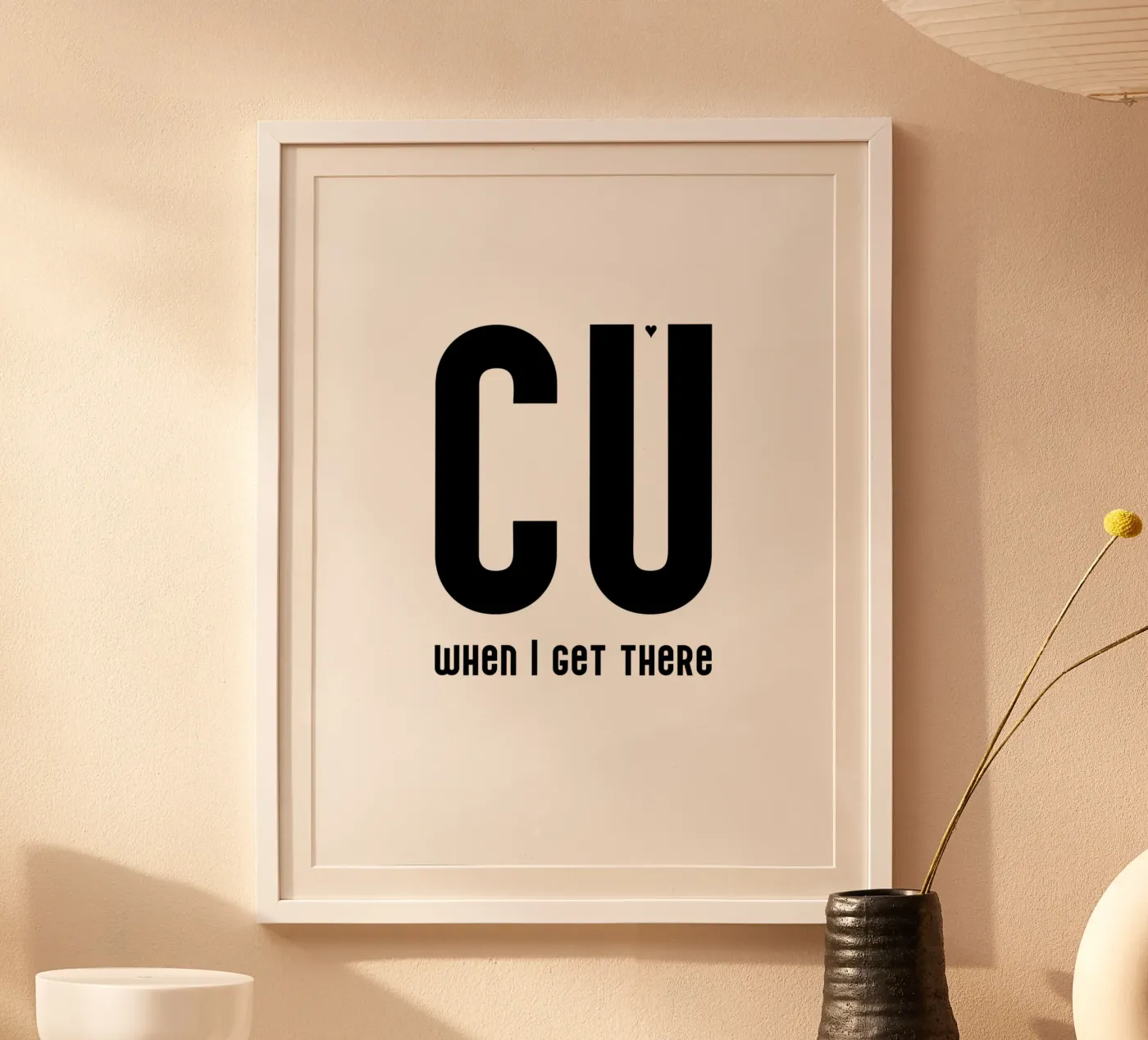 CU when I get there poster by typolover