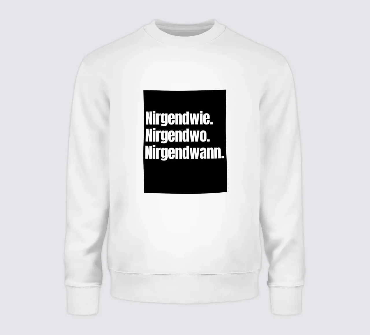 Nirgendwie. Nirgendwo. Nirgendwann. sweatshirt by Flosters