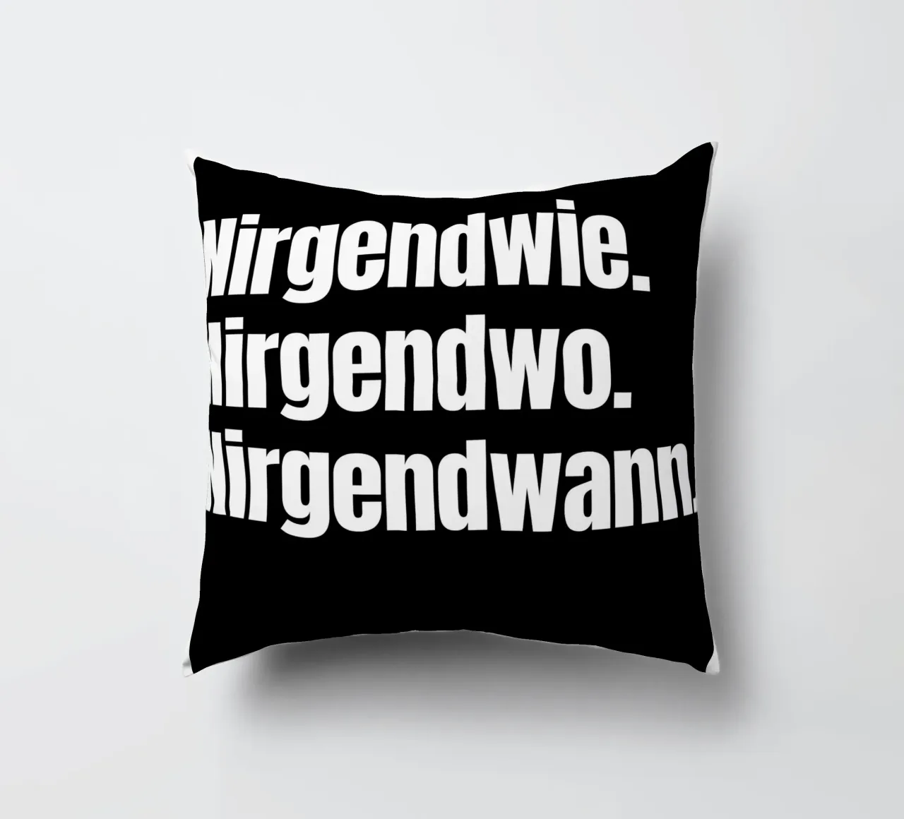 Nirgendwie. Nirgendwo. Nirgendwann. decorative cushion by Flosters