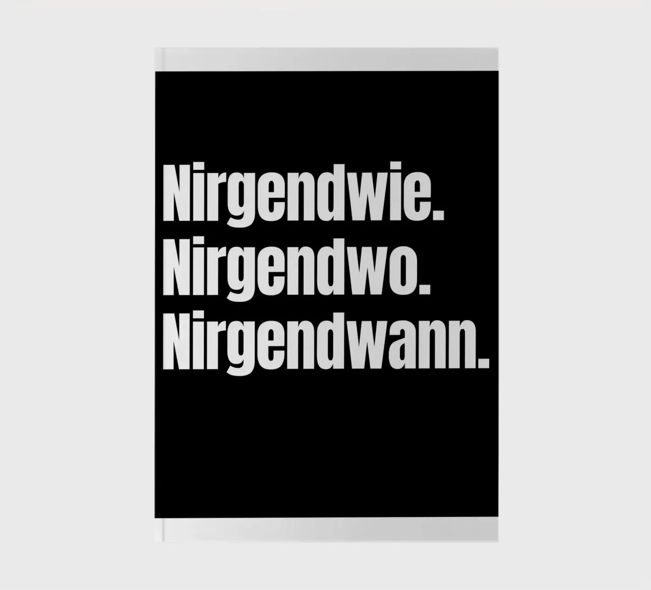 Nirgendwie. Nirgendwo. Nirgendwann. notebook by Flosters