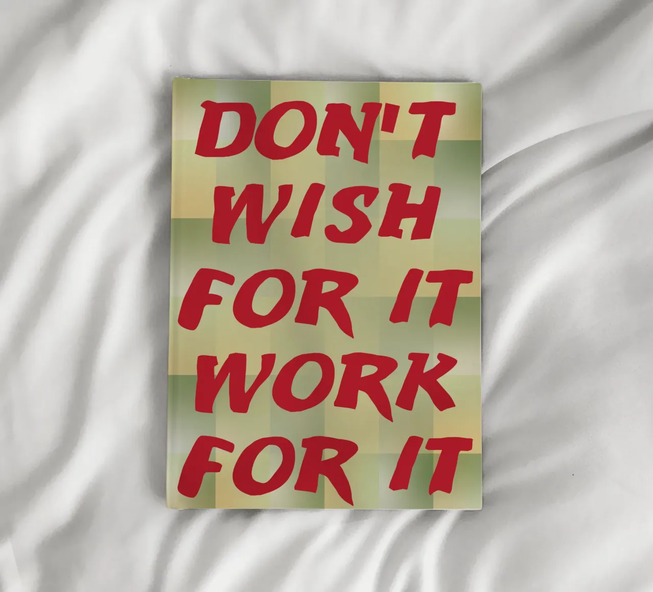 dont wish for it work for it notebook by the gondals