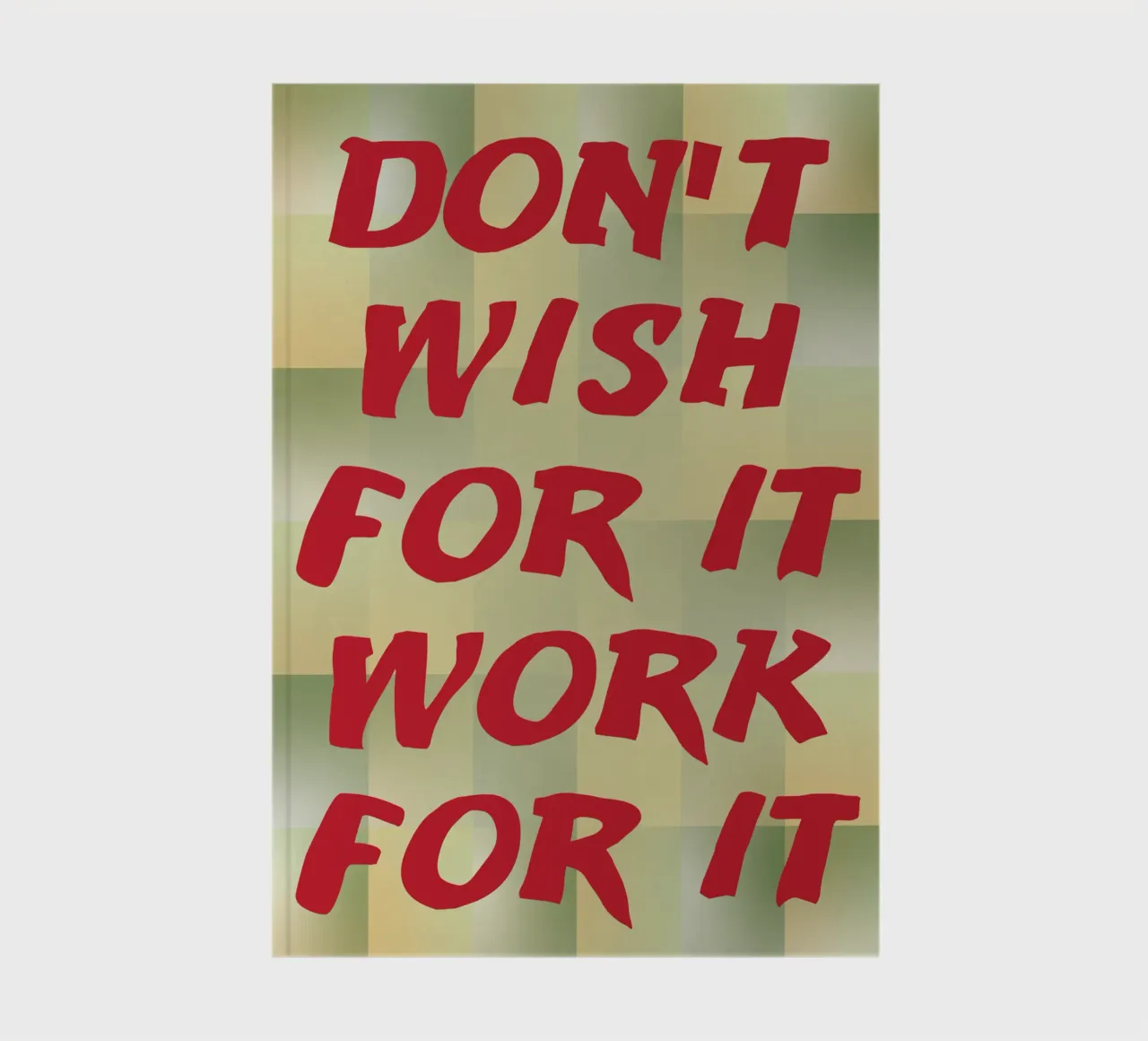 dont wish for it work for it notebook by the gondals