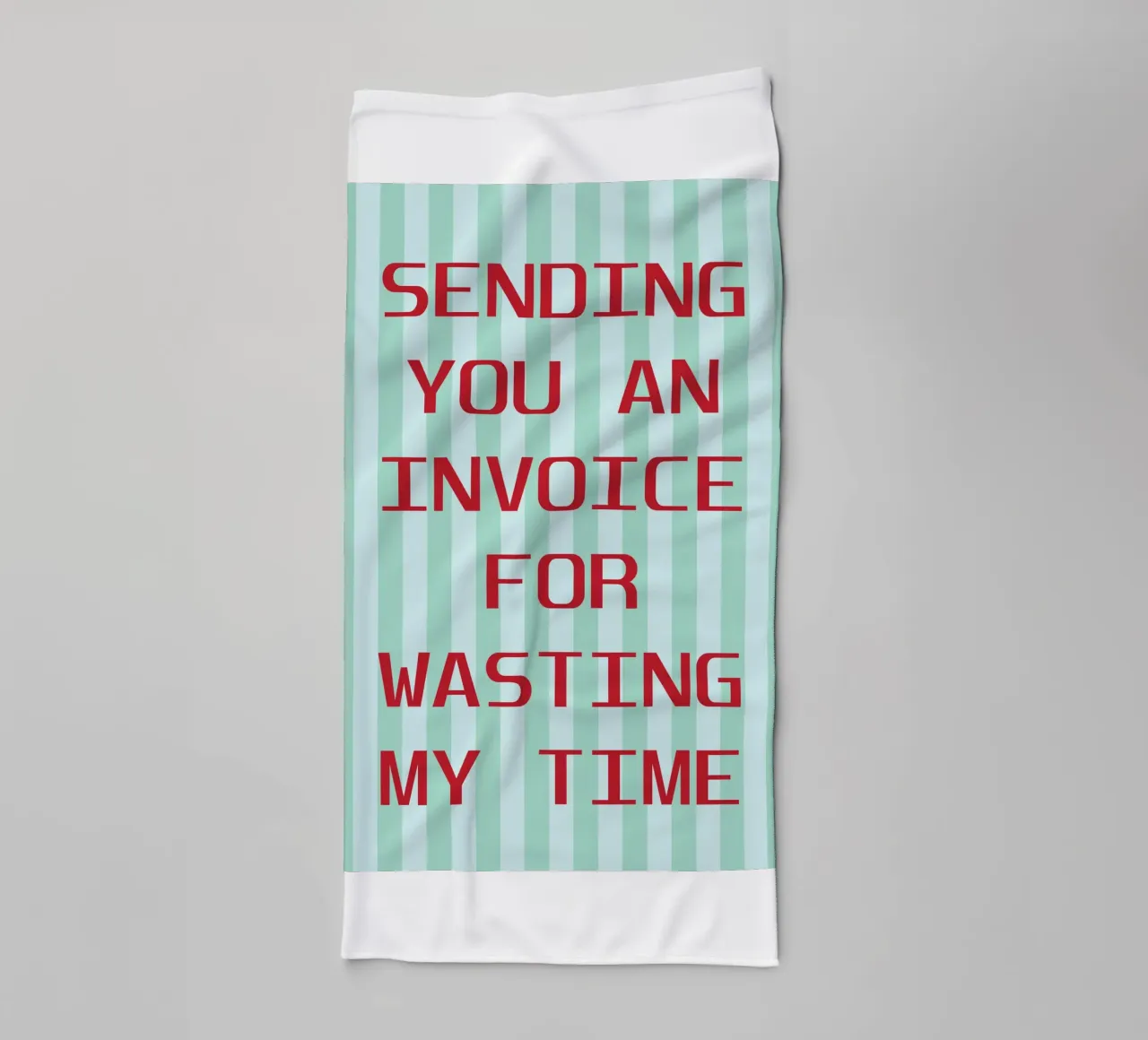 sending you an invoice for wasting my time towel by the gendels