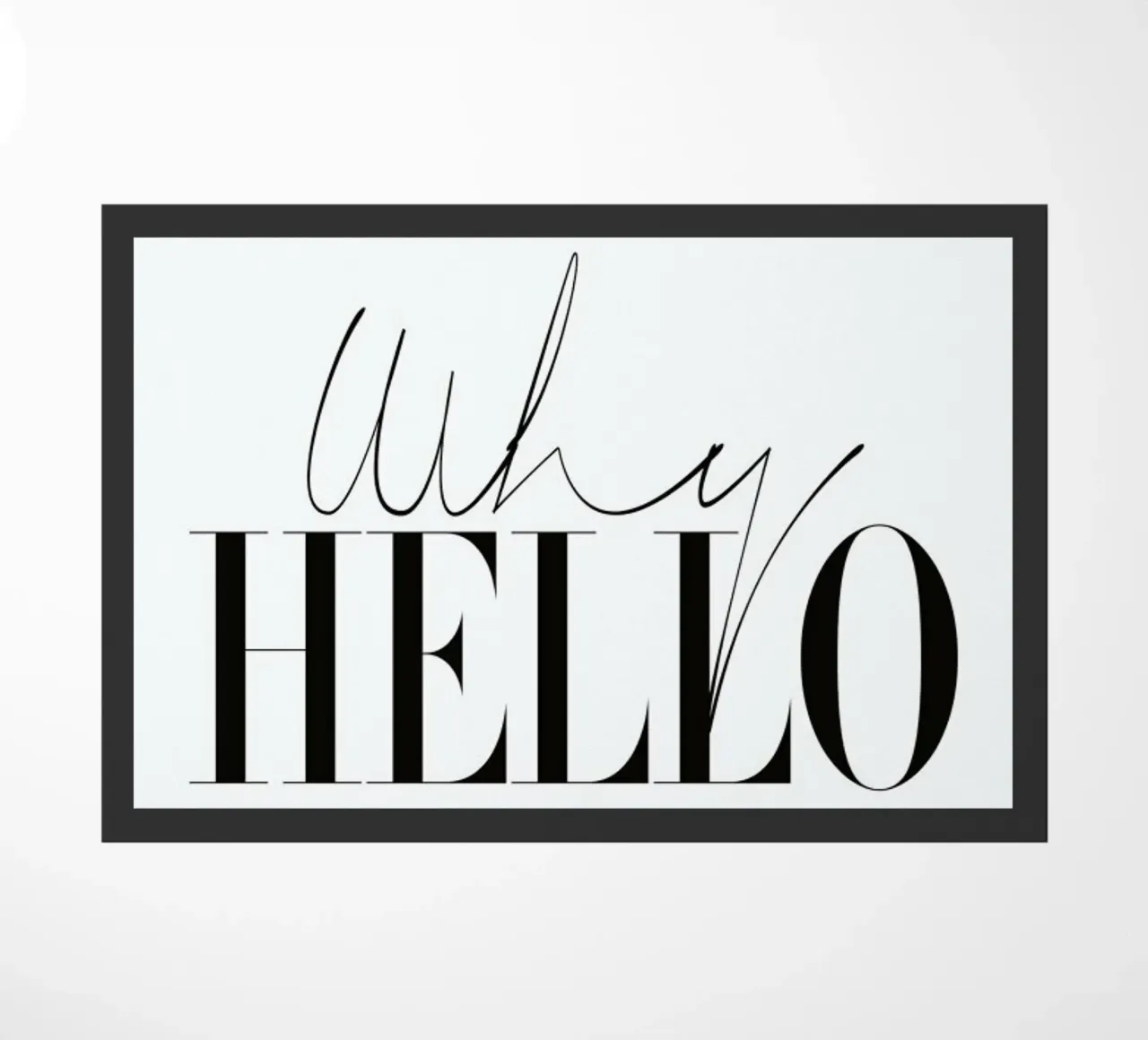 Why Hello Black and white Typography Quote zerbino da Honeymoon Hotel