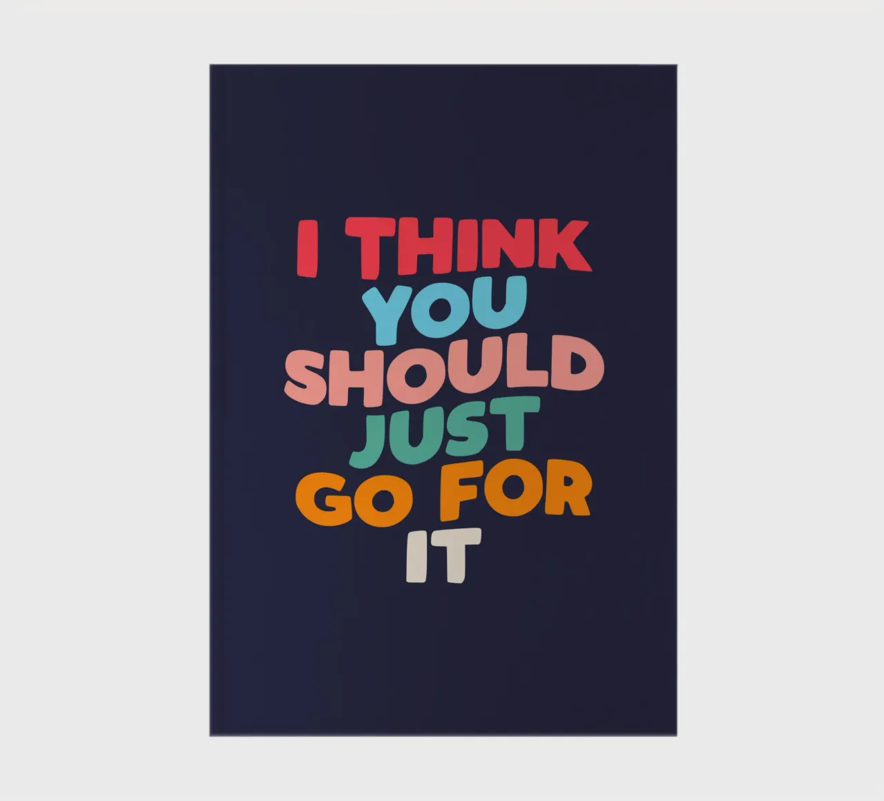 I Think You Should Just Go For It Typografie Design notebook by THE MOTIVATED TYPE