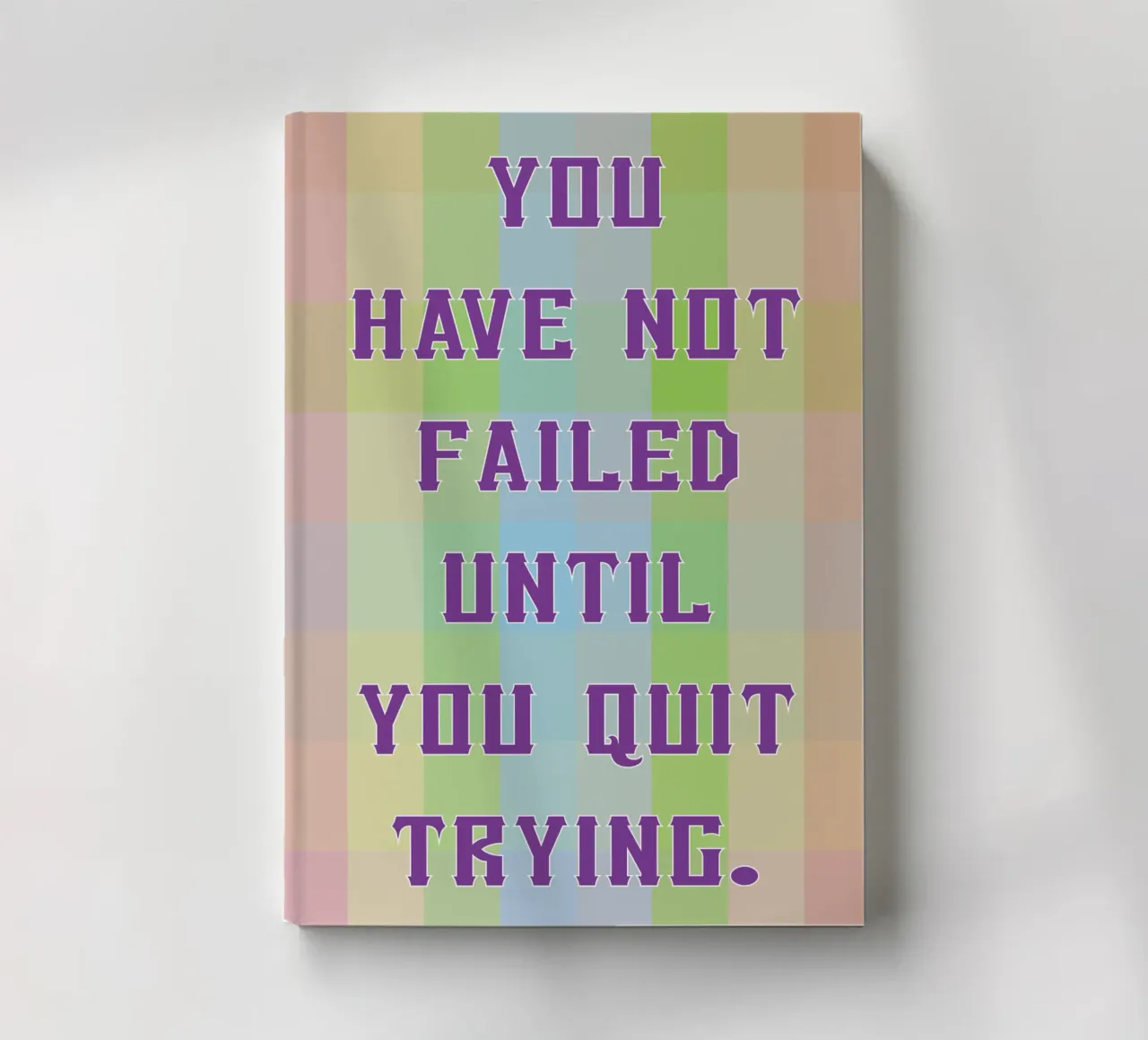 you have not failed until you quit trying notebook by SADELA