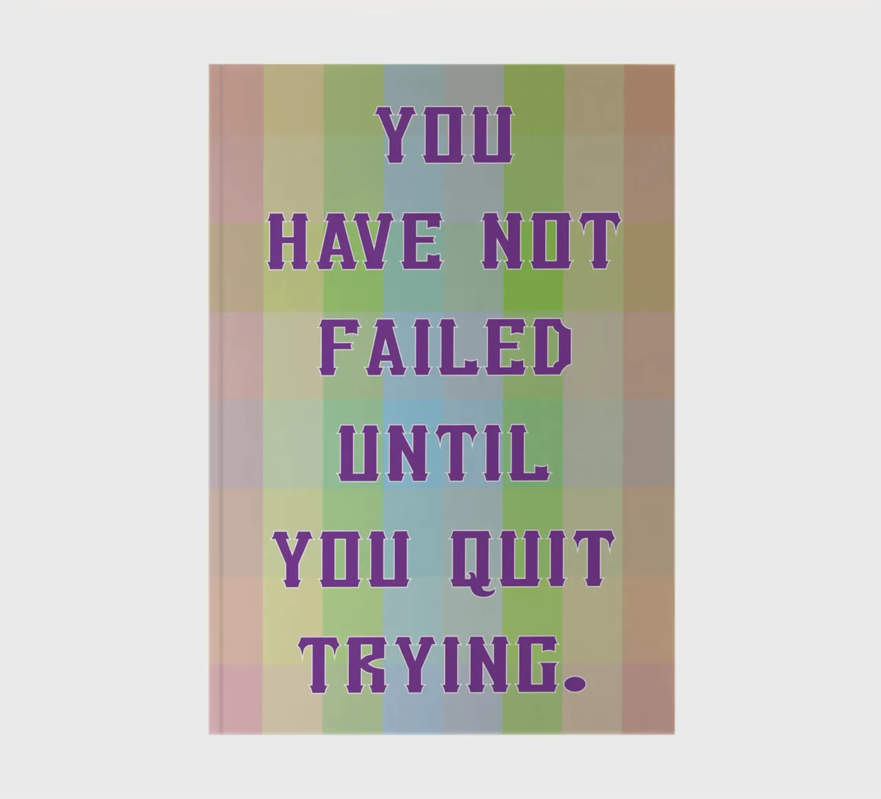 you have not failed until you quit trying notebook by SADELA
