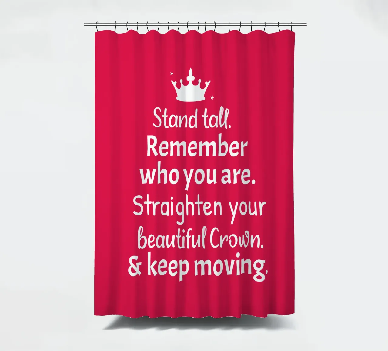 Remember who you are, straighten your crown and keep moving tenda da doccia da baobabprintstore