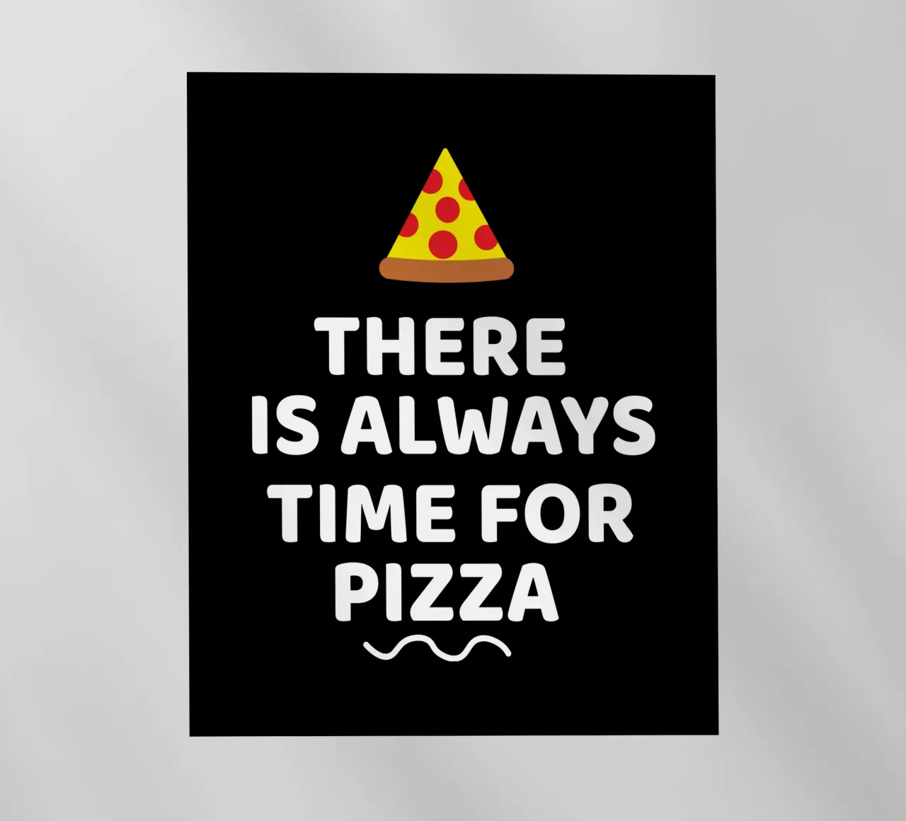 There is always time for pizza pellicola backlit da baobabprintstore