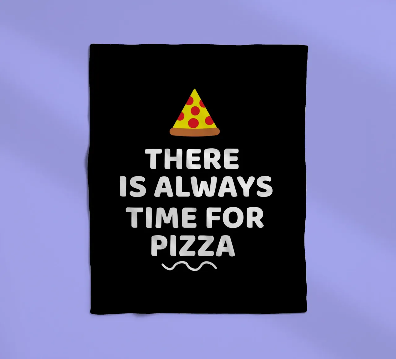 There is always time for pizza coperta in pile da baobabprintstore