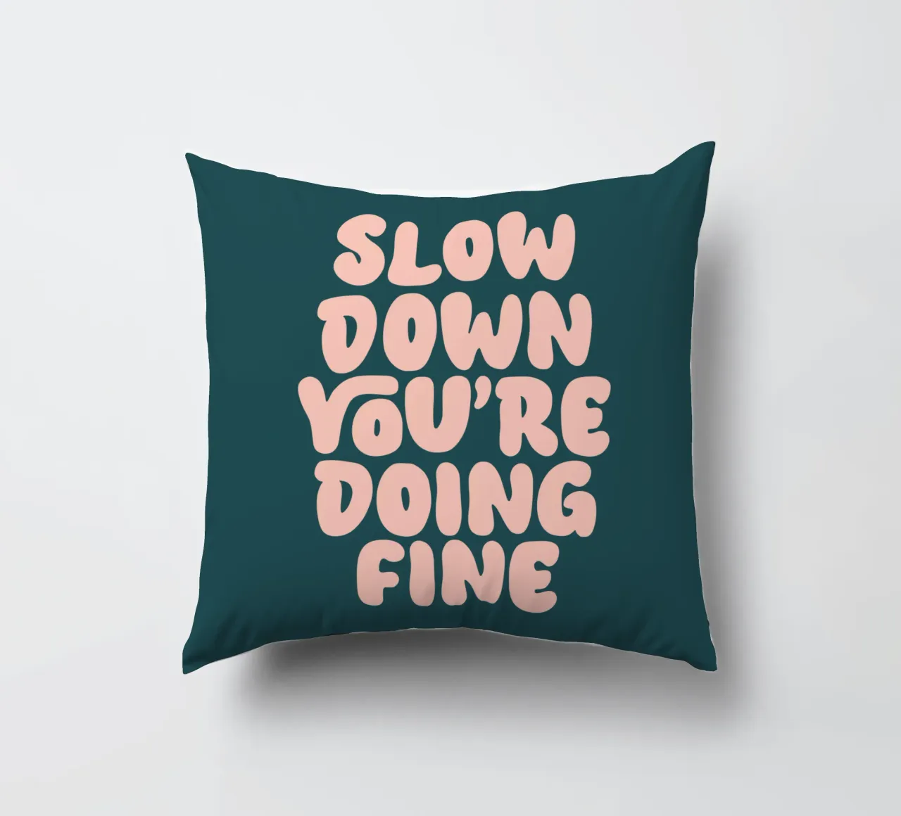 Slow Down You're Dong Fine Typography Design decorative cushion by THE MOTIVATED TYPE
