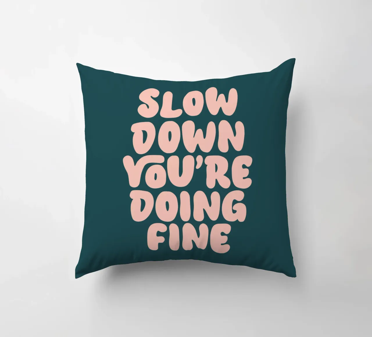 Slow Down You're Dong Fine Typography Design decorative cushion by THE MOTIVATED TYPE