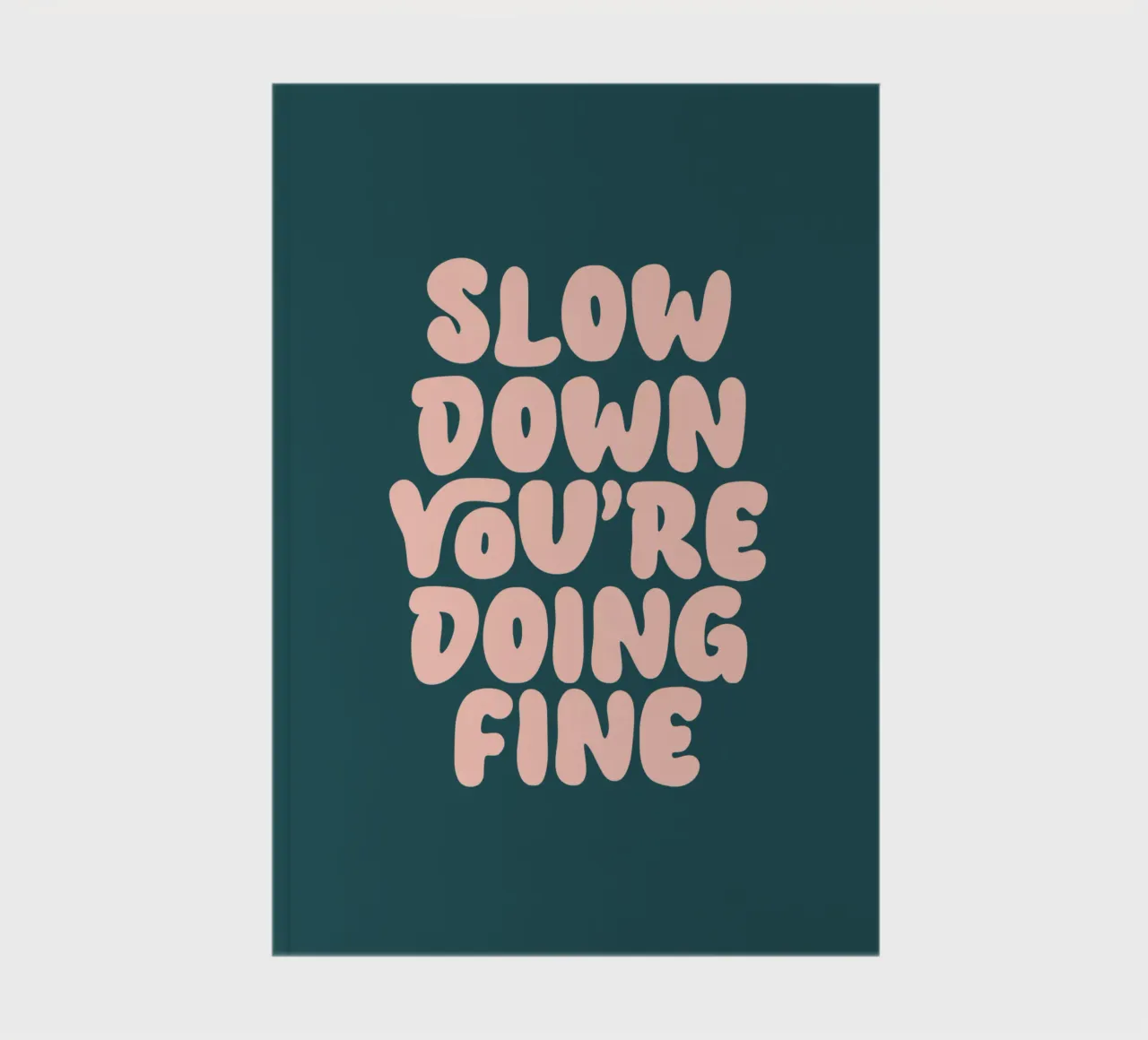 Slow Down You're Dong Fine Typografie Design Notizbuch von THE MOTIVATED TYPE
