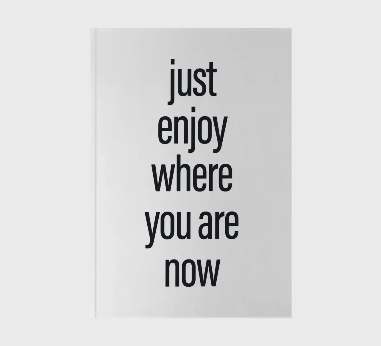 Minimalist quote mural - Just Enjoy Now notebook by Whole©