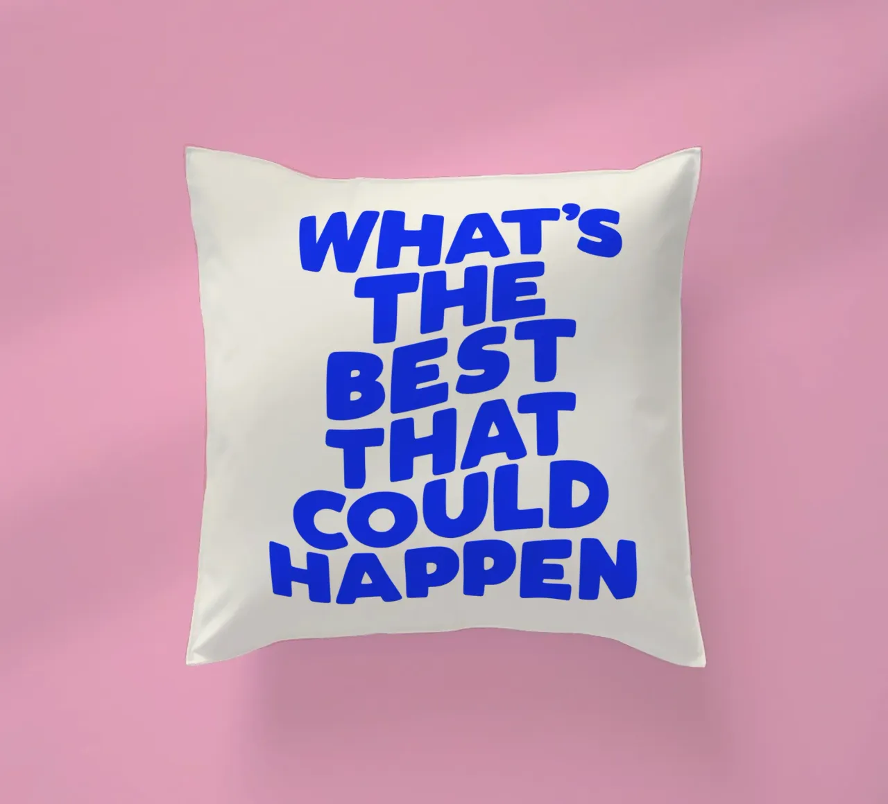 What's The Best That Could Happen Typografie Design decorative cushion by THE MOTIVATED TYPE