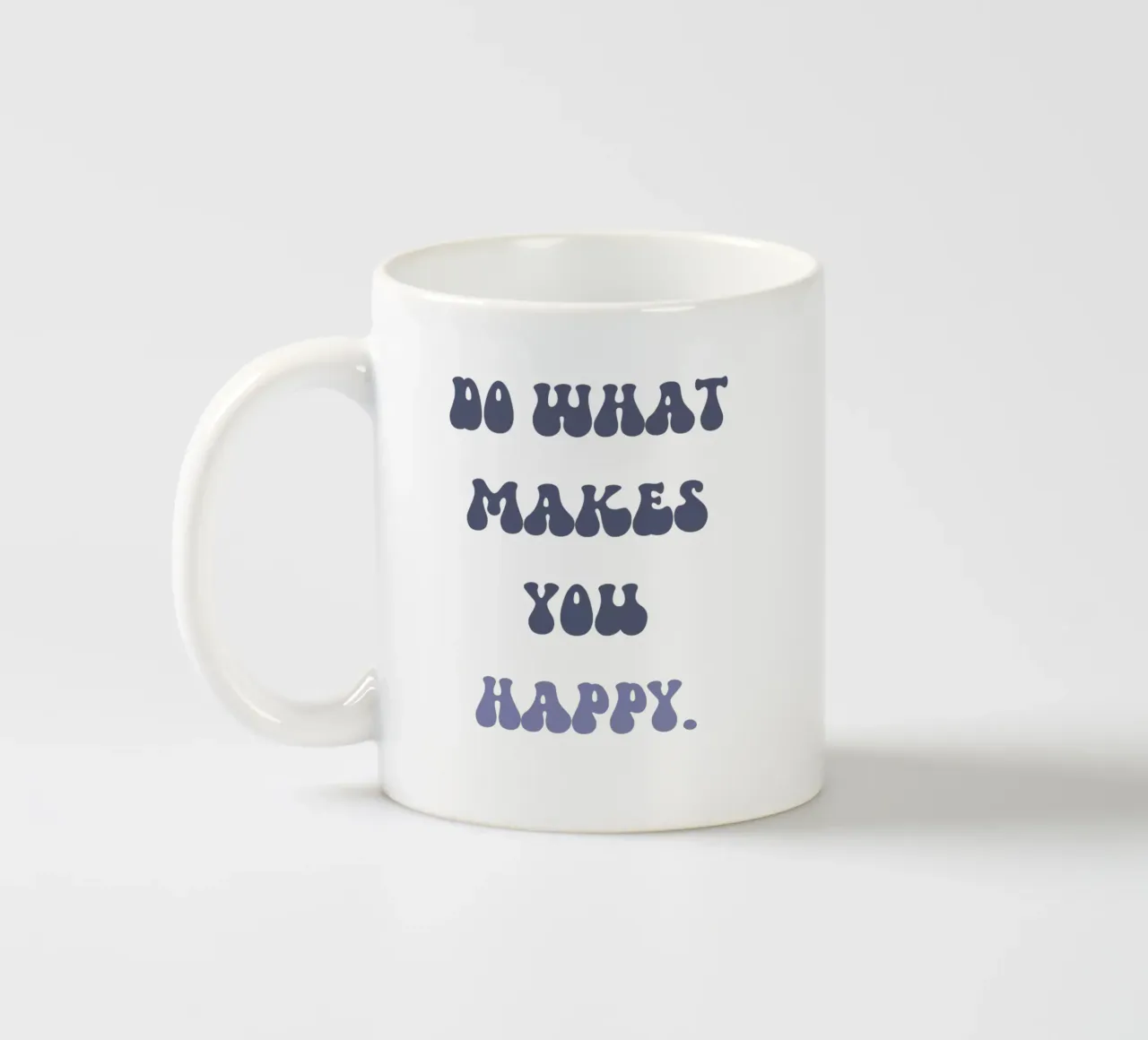 Do what makes you happy. ceramic mug by DesignArt