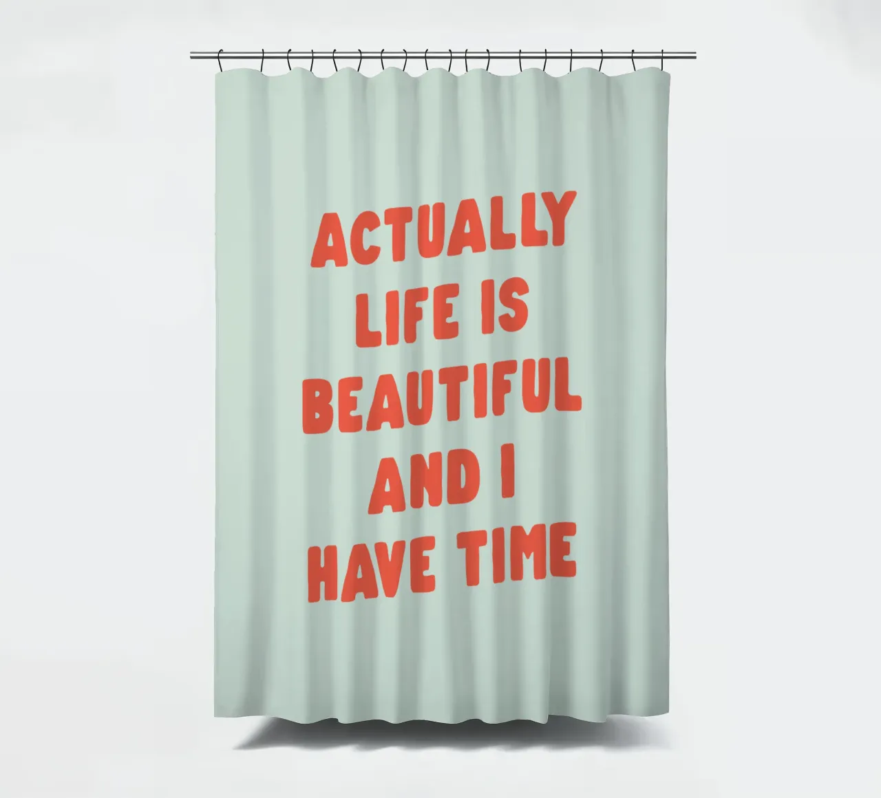 Actually Life is Beautiful and I Have Time Typografie Design shower curtain by THE MOTIVATED TYPE