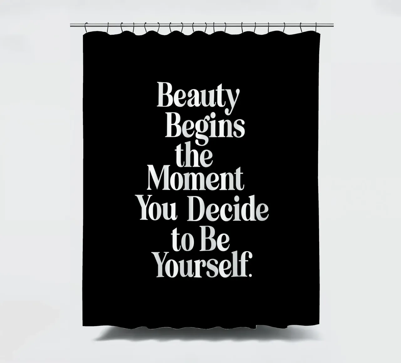 Schönheit beginnt in dem Moment, in dem du dich entscheidest, du selbst zu sein Duschvorhang von THE MOTIVATED TYPE