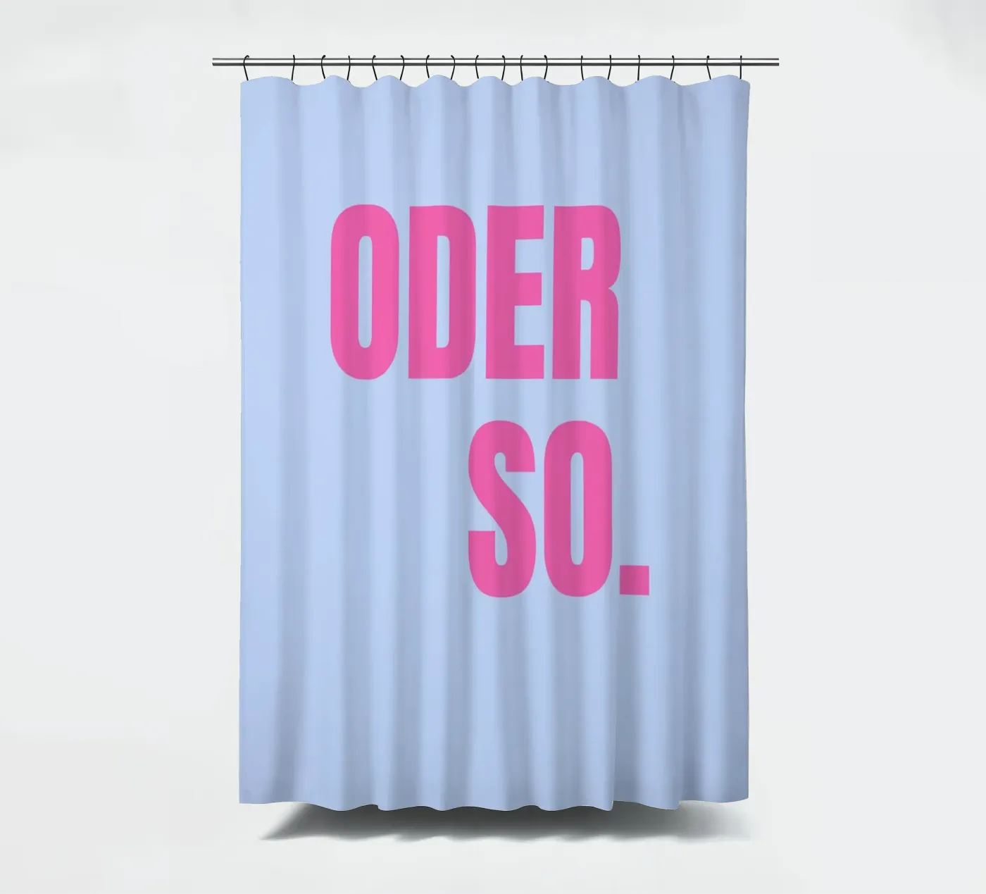 Oder so. Blue Duschvorhang von janamossmann