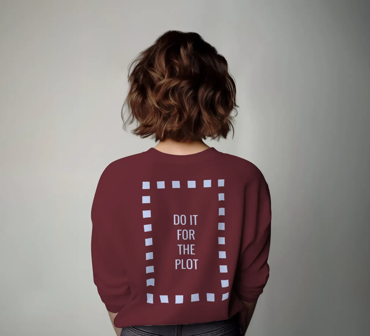 Do it for the plot sweatshirt by Personalizable Designs