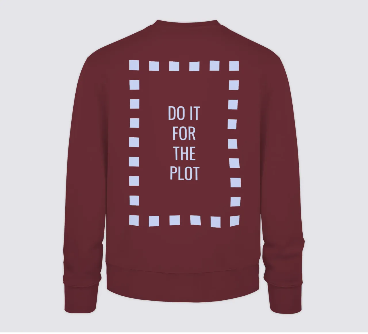 Do it for the plot sweatshirt by Personalizable Designs
