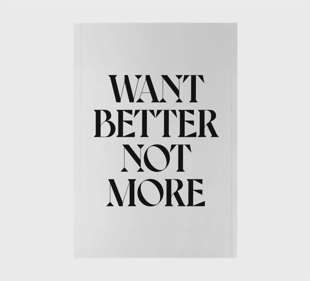 WANT BETTER NOT MORE notebook by n.4