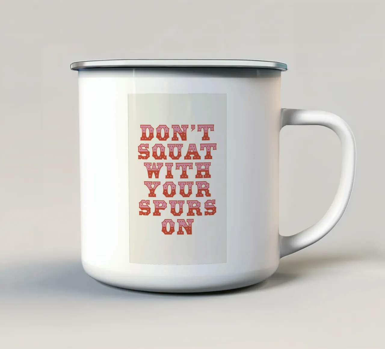 Don't Squat With Your Spurs On Emaille Tasse von The Native State