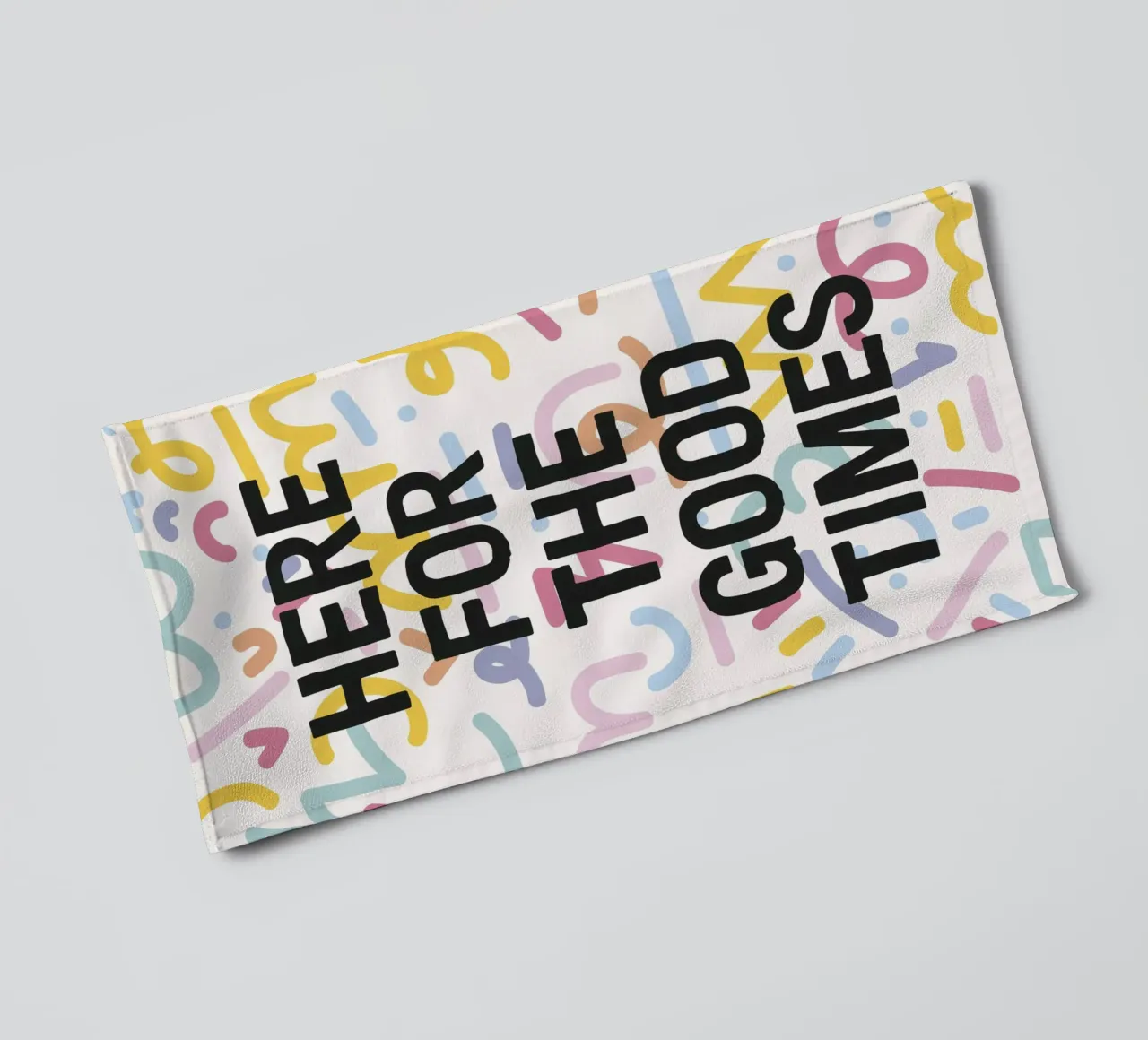 Here For The Good Times towel by The Native State