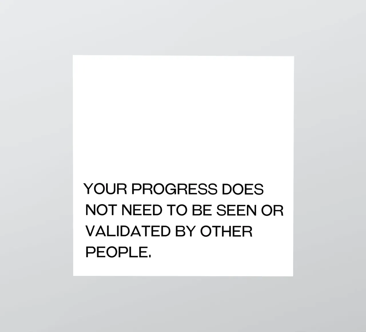 Your Progress does not need to be seen or validated by quote sticker by Paigaam Studio