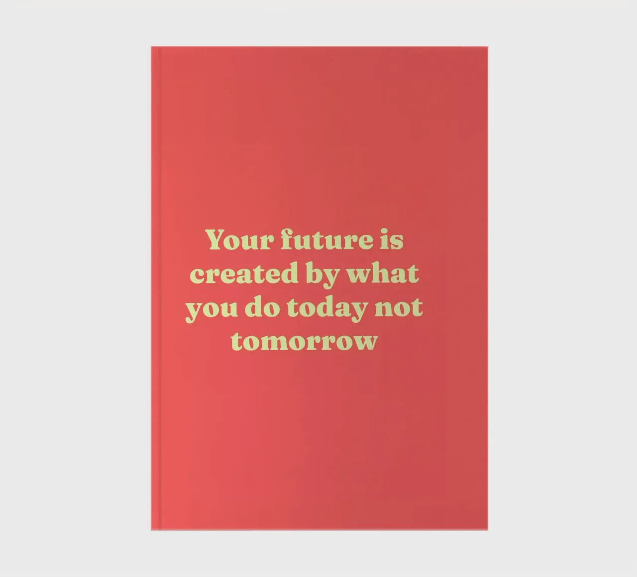 Your future is created by what you do today not tomorrow notebook by Paigaam Studio