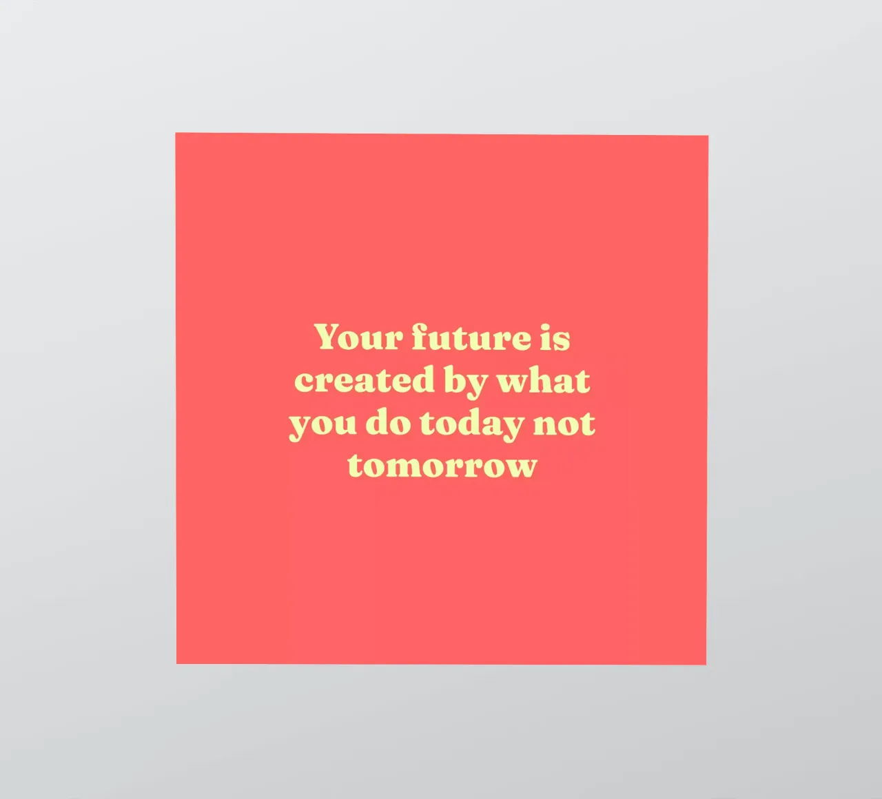 Your future is created by what you do today not tomorrow sticker by Paigaam Studio