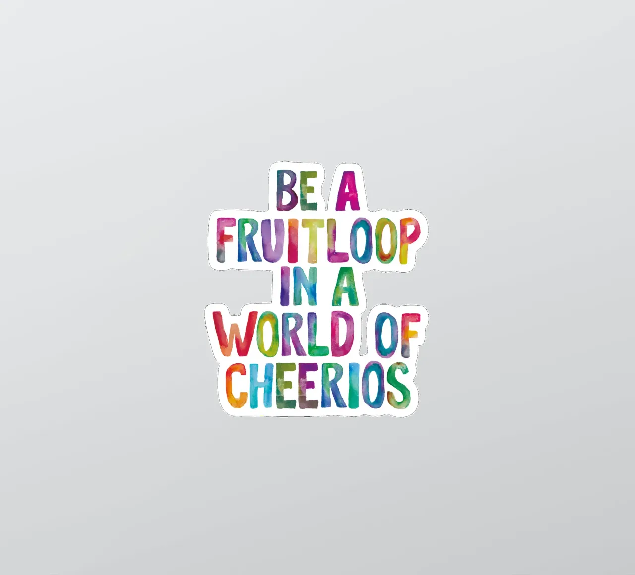Essere un Fruitloop in un mondo di Cheerios Typografie Design adesivo da THE MOTIVATED TYPE