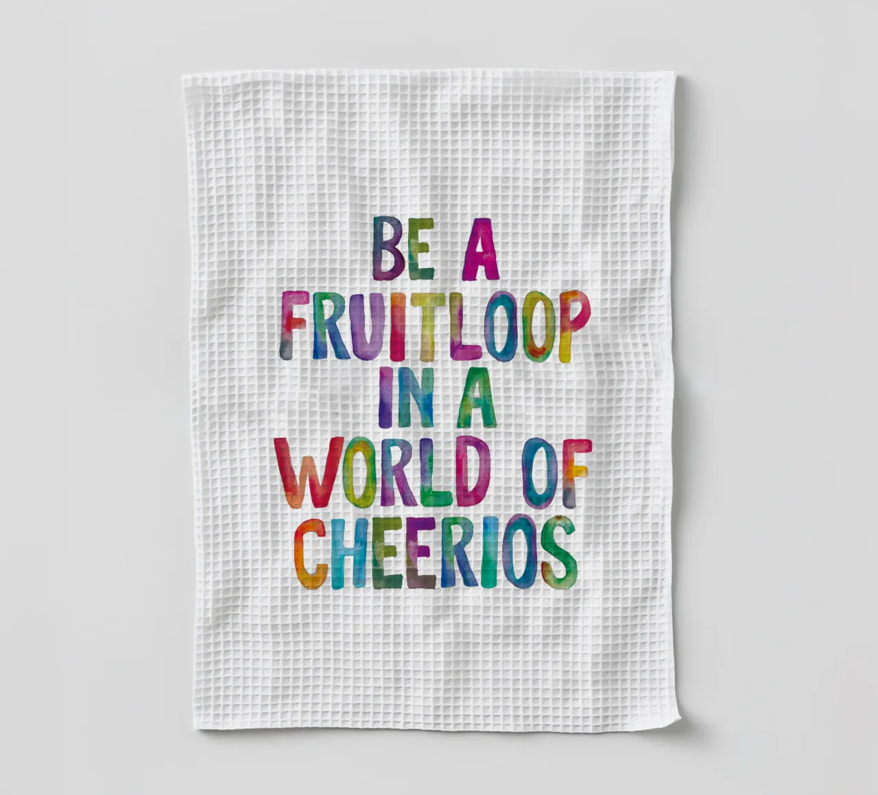 Soyez un Fruitloop dans un monde de Cheerios Typografie Design torchon de THE MOTIVATED TYPE