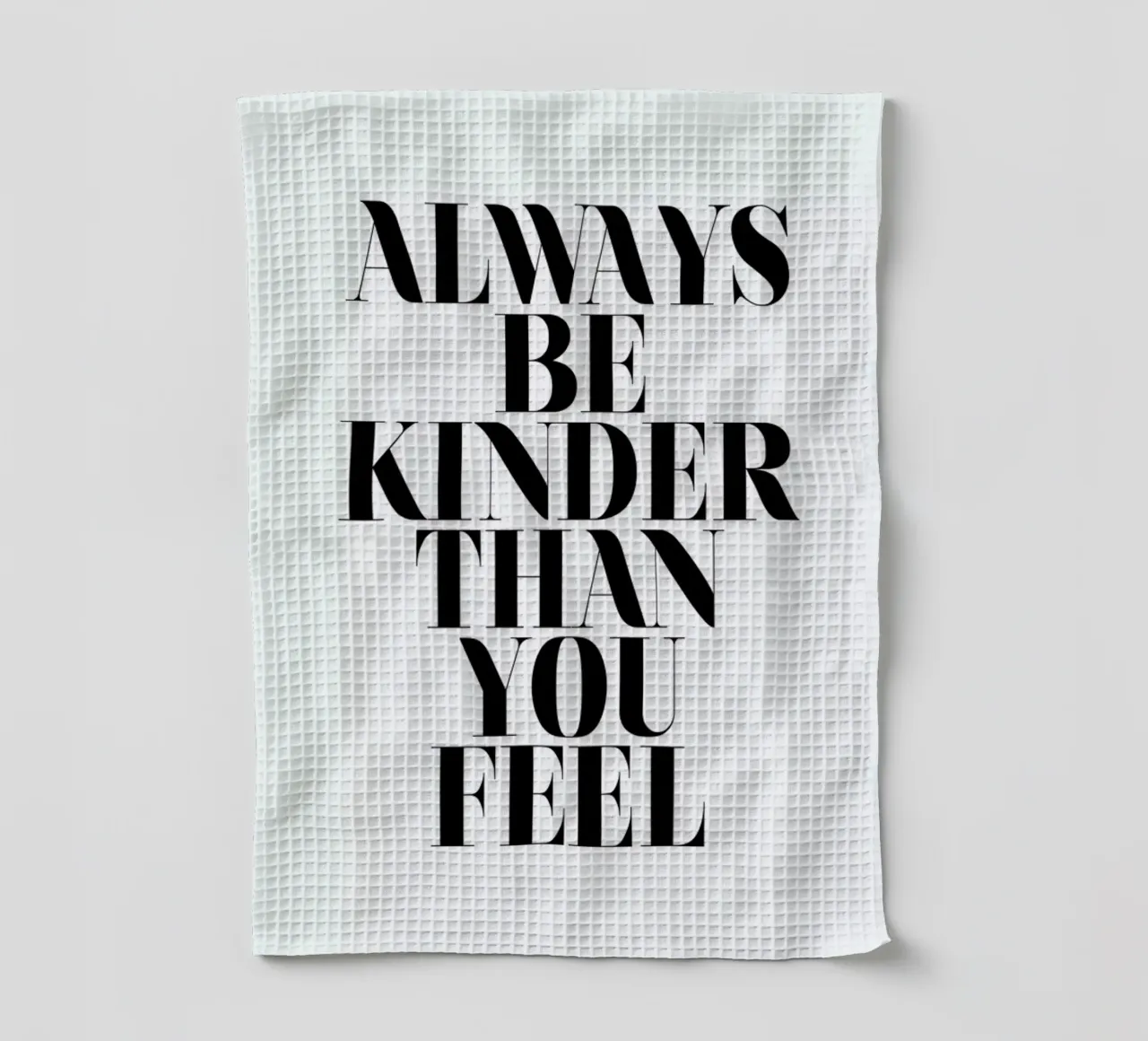 Always Be Kinder Than You Feel tea towel by Honeymoon Hotel
