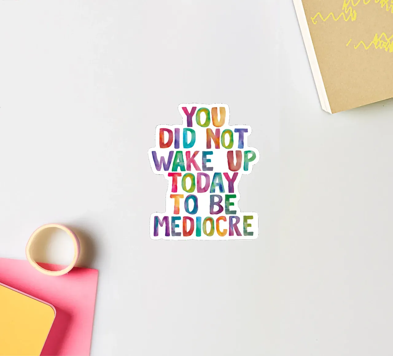 You Did Not Wake Up Today to Be Mediocre Tipografía para niños pegatina de THE MOTIVATED TYPE