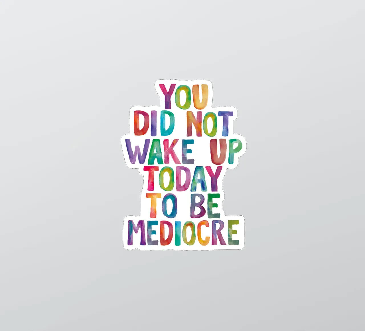 You Did Not Wake Up Today to Be Mediocre Tipografía para niños pegatina de THE MOTIVATED TYPE