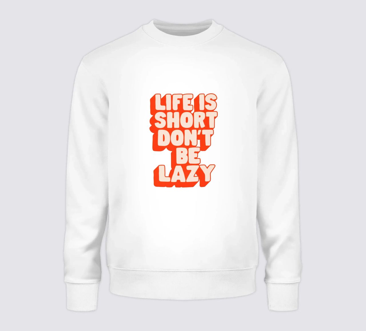 Life is Short Don't Be Lazy Typography Design sweatshirt by THE MOTIVATED TYPE