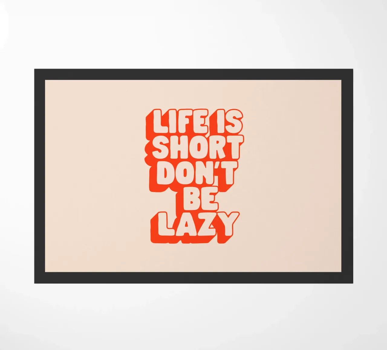Life is Short Don't Be Lazy Typography Design doormat by THE MOTIVATED TYPE