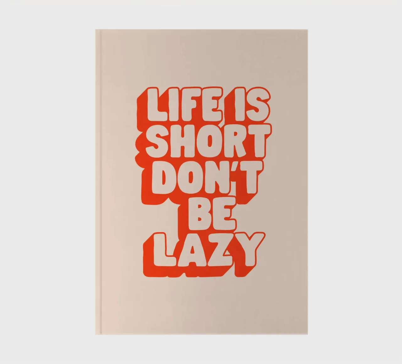Life is Short Don't Be Lazy Typography Design notebook by THE MOTIVATED TYPE