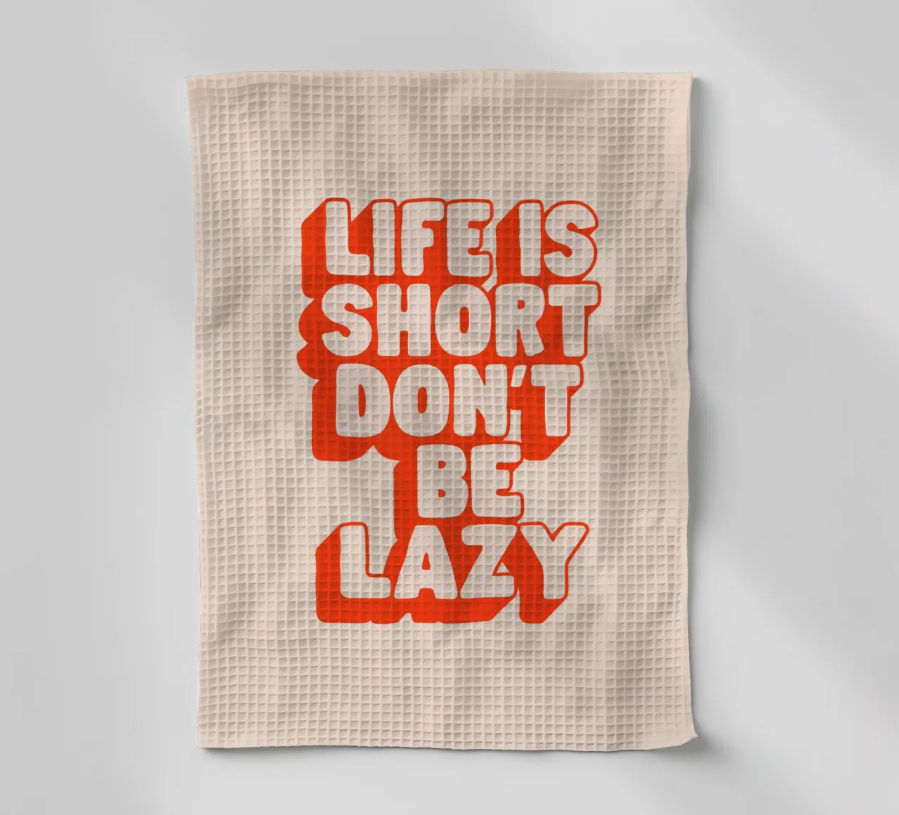 Life is Short Don't Be Lazy Design typographique torchon de THE MOTIVATED TYPE