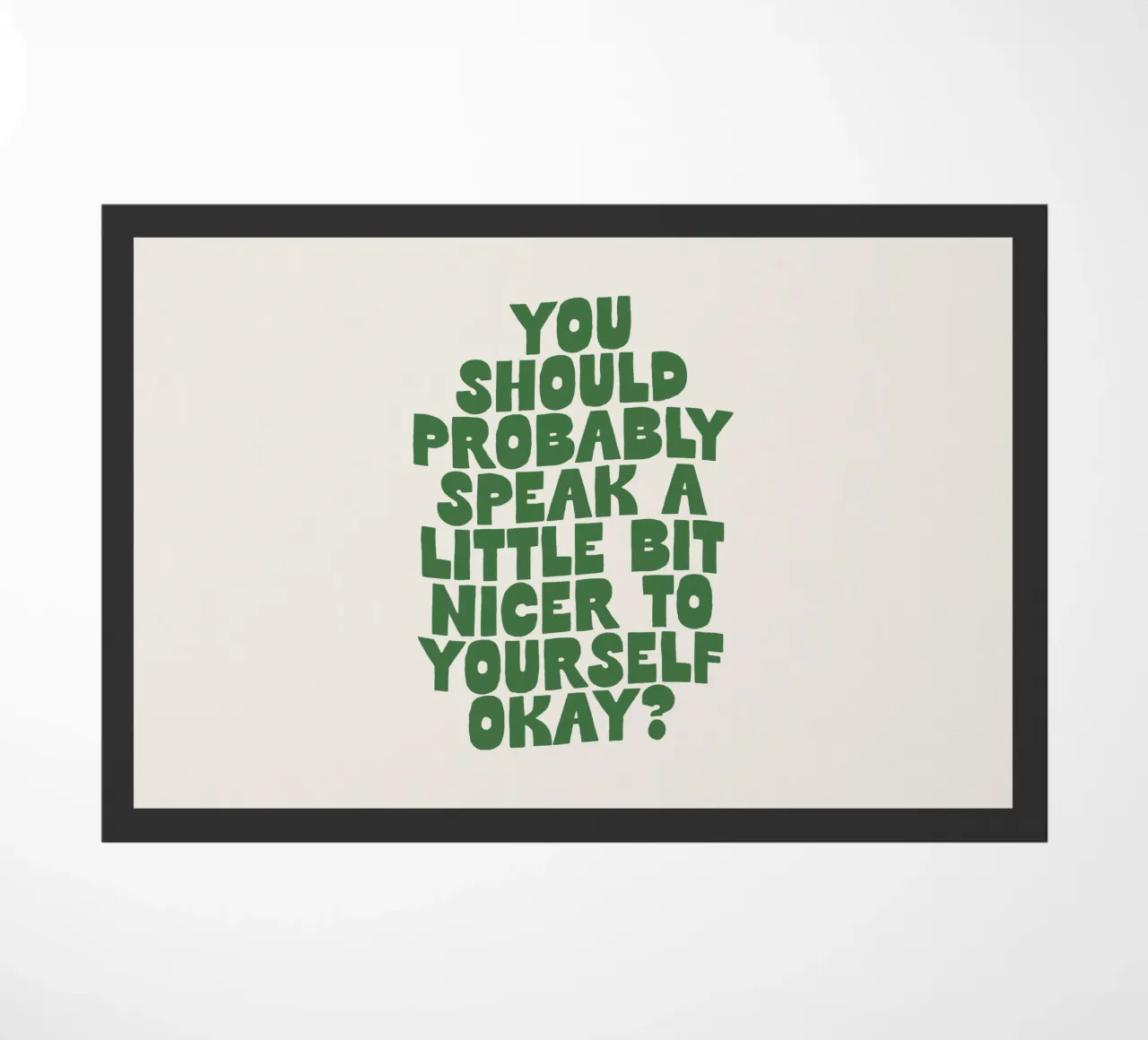 Probabilmente dovreste parlare in modo un po' più gentile con voi stessi zerbino da THE MOTIVATED TYPE